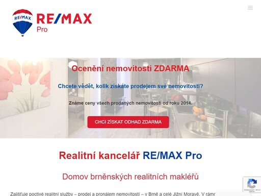 ocenění nemovitosti zdarma 
chcete vědět, kolik získáte prodejem své nemovitosti?  
známe ceny všech prodaných nemovitostí od roku 2014.  chci získat odhad zdarma    

realitní kancelář re/max pro 
domov brněnských