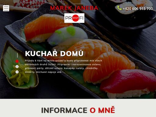 profi sushi, předhradí, jesenice, praha, marek janeba, kuchař domů, kurzy vaření, rozvoz sushi, nejlepší sushi, vysočina jmenuji se marek janeba a specializuji se na japonskou kuchyni, které se věnuji od roku 1997. rozvoz sushi, kuchař domů, kurzy vaření.