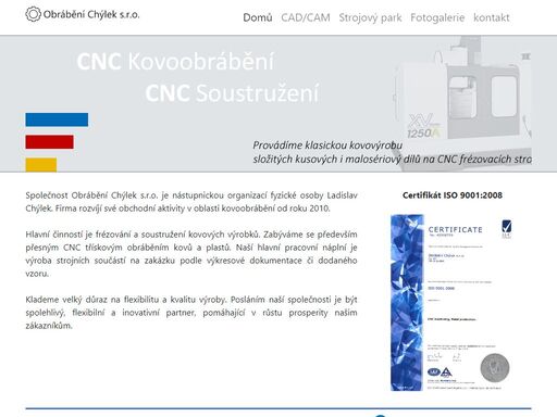 hlavní činností je frézování a soustružení kovových výrobků a cnc třískové obrábění kovů a plastů.