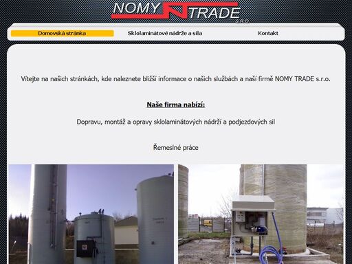 nomy trade, nomy, www.nomytrade.cz  firma zabývají se dopravou, montáží a opravou sklolaminátových nádrží a podjezdových sil. mezi další činnosti patří menší řemeslné práce.  nomy trade, nomy, www.nomytrade.cz 