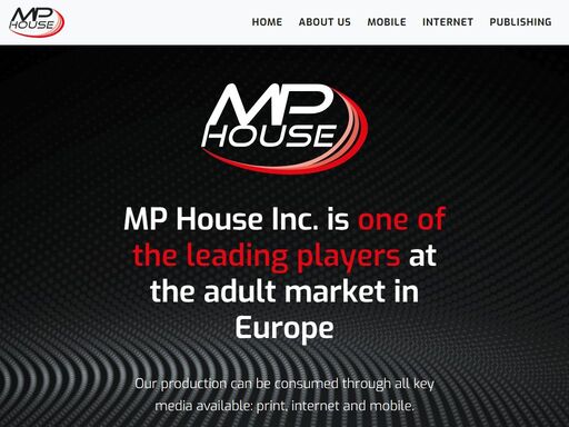 mp house inc. is one of the leading players at the adult market in europe. our production can be consumed through all key media available: print, internet and mobile.