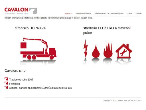 cavalon, s.r.o. nabízí nákladní přepravu a ekologickou likvidaci obyčejných i nebezpečných odpadů, přepravu stavební techniky a stavebních hmot, pronájem kontejnerů, kontejnerovou dopravu, zemní práce mechanizmy jcb, cat, unc a přípravné práce pro stavby. dále montáže, opravy a revize elektrických zařízení.