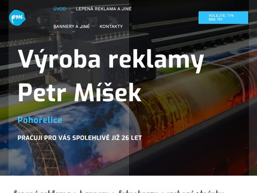 výroba reklamy, petr míšek pohořelice - pracuji pro vás spolehlivě již 26 let potřebujete vystoupit z davu? rád vám s tím pomohu.. v dnešní době nestačí jen být vidět. abyste uspěli, musíte vyčnívat. nabízím komplexní reklamní služby pro firmy všech velikostí a nejrůznějšího zaměření.