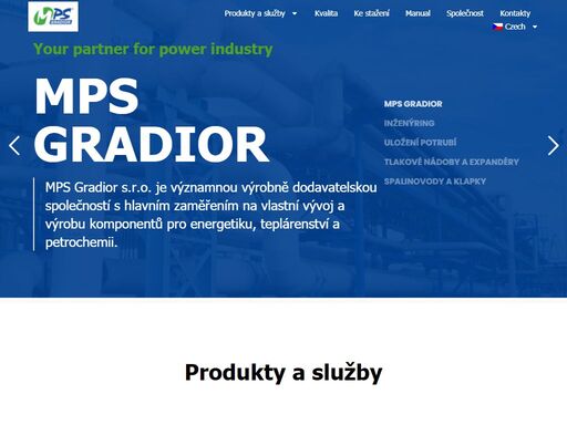 mps gradior s.r.o. je významnou výrobně dodavatelskou společností s hlavním zaměřením na vlastní vývoj a výrobu komponentů pro energetiku, teplárenství a petrochemii.