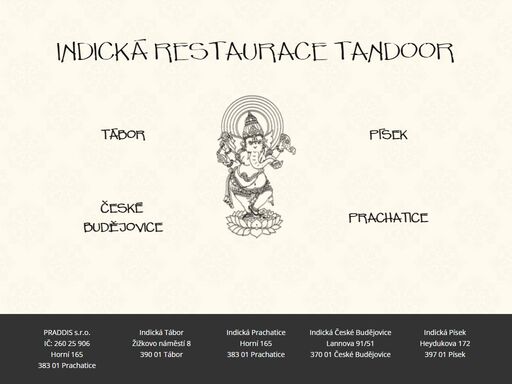 tradiční inidcká restaurace v táboře, prachaticích, českých budějovicích a písku. nabízíme vám neobvyklou a výtečnou kuchyni. na své si přijdou zejména milovníci orientáních jídel a vegetariáni, pro které je připravena pestrá nabídka bezmasých pokrmů, které jinde neochutnají.