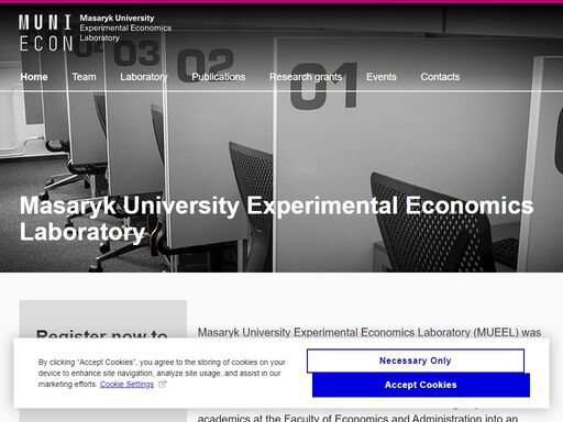masaryk university experimental economics laboratory (mueel) was established in autumn 2015 as a result of several years of research activities in the area of experimental economics.

in november 2016, mueel transformed from a free group of academics at the faculty of economics and administration into an established research institute of the faculty. in october 2017, we opened two state-of-the-art laboratories.