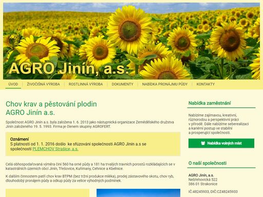 k činnostem spoelčnosti patří chov krav bez tržní produkce mléka, prodej zástavového skotu, chov ryb, pronájem půdy a odkup půdy za velice výhodných podmínek.