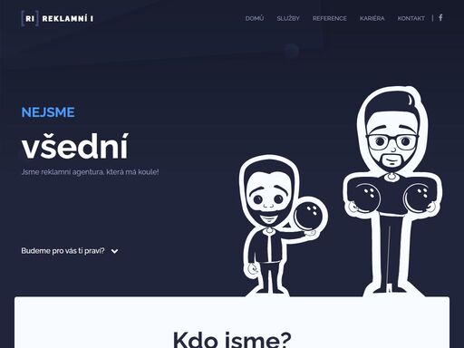 jsme reklamní agentura, která má koule. naše klienty rozhodně nelakujeme, nešidíme a neslibujeme jim zázraky. naši práci děláme poctivě a nejlíp, jak to jde a jak to umíme. pražský přízvuk u nás nehledejte, jsme ze zlína – z města geniálního podnikatele tomáše bati, a jsme na to hrdí.