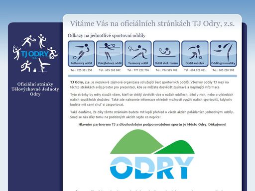 tj odry je nezisková zájmová organizace sdružující pět sportovních oddílů - fotbalový oddíl, volejbalový oddíl, tenisový oddíl, oddíl stolního tenisu, oddíl kuželek