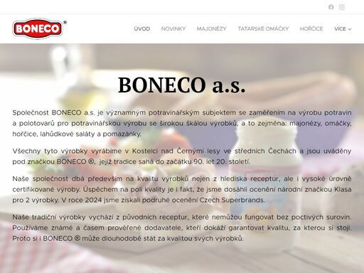 společnost boneco a.s. je významným potravinářským subjektem se zaměřením na výrobu potravin a polotovarů pro potravinářskou výrobu se širokou škálou výrobků, a to zejména: majonézy, omáčky, hořčice, lahůdkové saláty a pomazánky.