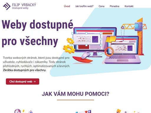 tvorba webových stránek dostupných pro uživatele, vyhledávače i zákazníky. tedy webů přehledných, rychlých, optimalizovaných a levných. webů, které zaujmou.