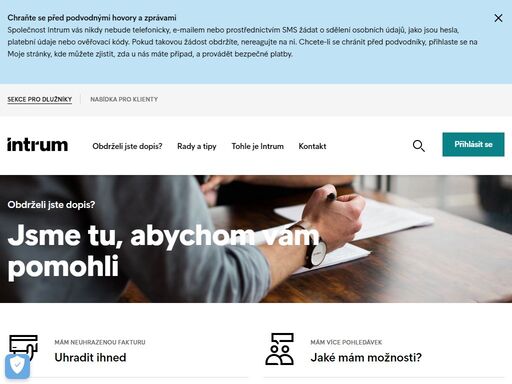 pokud jste obdrželi dopis či telefonát od společnosti intrum, pravděpodobně máte neuhrazené pohledávky. existuje pro to řada důvodů. možná jste neměli dostatek finančních prostředků na úhradu,  nevšimli jste si faktury nebo jste jednoduše zapomněli. to se stává. souhlasili jste však s úhradou platby za produkt či službu a my jsme nyní byli požádáni prodejcem, abychom pomohli dostát tomuto slibu.