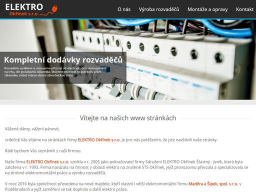 výroba rozvaděčů, elektromontáže, elektroinstalační práce bytové a občanské vybavenosti, elektroinstalaci rodinných domků, průmyslových a zemědělských objektů, veřejné osvětlení.