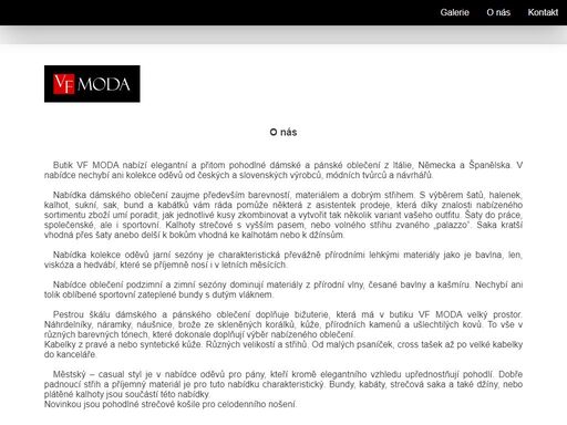 vf moda je módní butik, který se nachází v obchodním centru lužiny. nabízí široký sortiment oděvů a módních doplňků pro dámy a pány. nabídka zahrnuje saka, kalhoty, košile, šaty, sukně, blůzky a svetříky včetně triček, mikin a džínů.