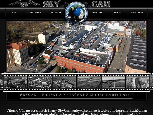 firma skycam se zabývá leteckým snímkováním a natáčením videa z rc modelu vrtulníku, jsme schopni se přizpůsobit potřebám zákazníka. dále nabízíme velmi atraktivní akrobatické show s rc 			modely vrtulníků včetně nočních akcí.
