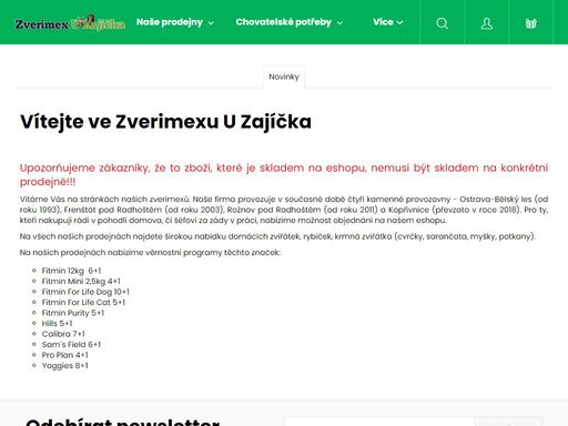 vítejte ve zverimexu u zajíčka.  
upozorňujeme zákazníky, že to zboží, které je skladem na eshopu, nemusí být skladem na konkrétní prodejně!!!
vítáme vás na stránkách našich zverimexů. naše firma provozuje v současné době čtyři kamenné provozovny - ostrava-bělský les (od roku 1993), frenštát pod radhoštěm (od roku…