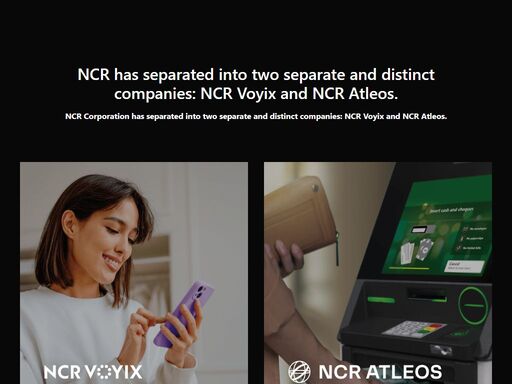 ncr has separated into two separate and distinct companies: ncr voyix and ncr atleos.