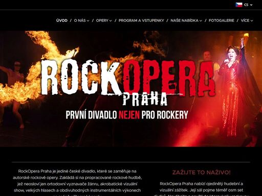 rockopera praha je jediné české divadlo, které se zaměřuje na autorské rockové opery. zakládá si na propracované rockové hudbě, jež neosloví jen ortodoxní vyznavače žánru, akrobatické vizuální show, velkých hlasech a obdivuhodných instrumentálních výkonech na scéně přítomné kapely.